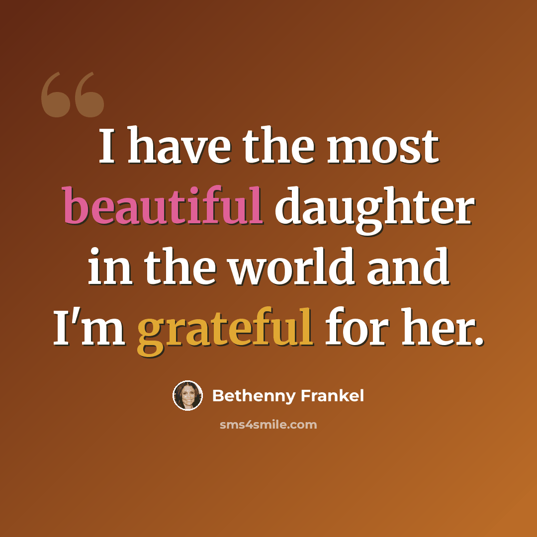 “I have the most beautiful daughter in the world and I'm grateful for her.” quote by Bethenny Frankel