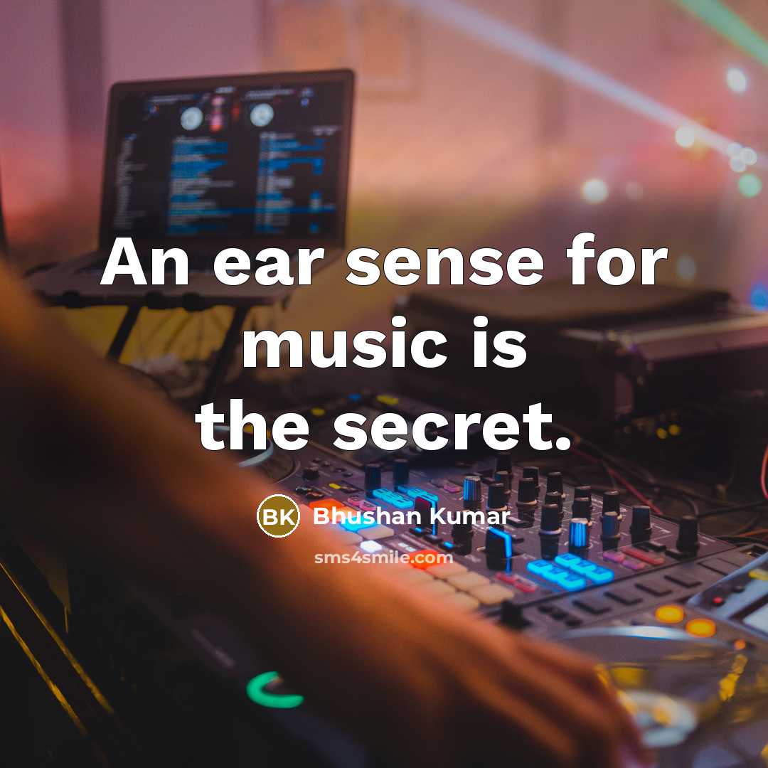 “An ear sense for music is the secret.” quote by Bhushan Kumar