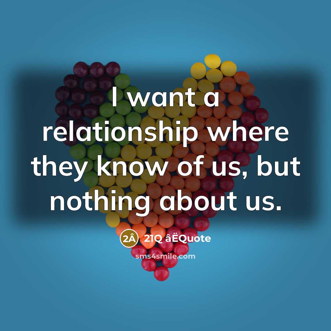 “I want a relationship where they know of us, but nothing about us.” quote by 21Q âËQuote
