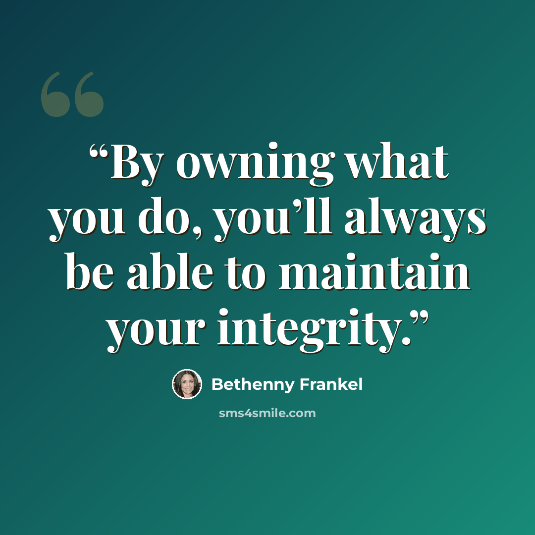 “By owning what you do, you’ll always be able to maintain your integrity.” quote by Bethenny Frankel