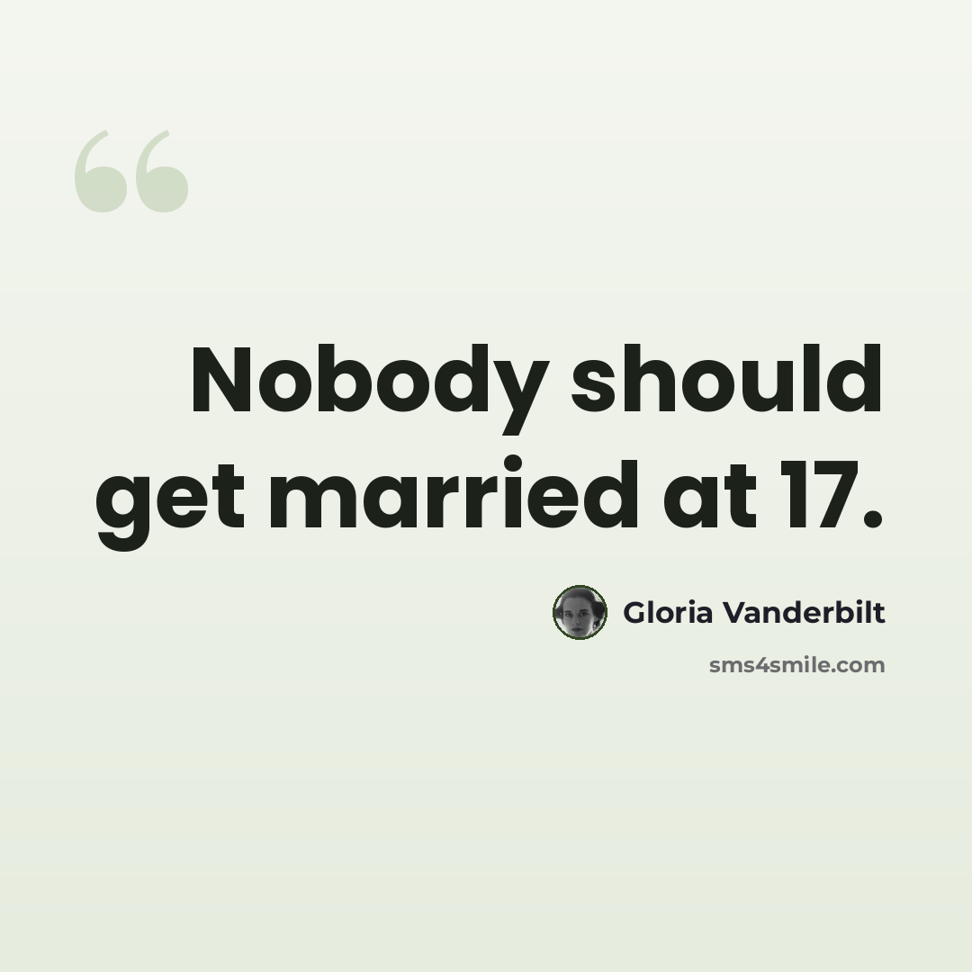 “Nobody should get married at 17.” quote by Gloria Vanderbilt