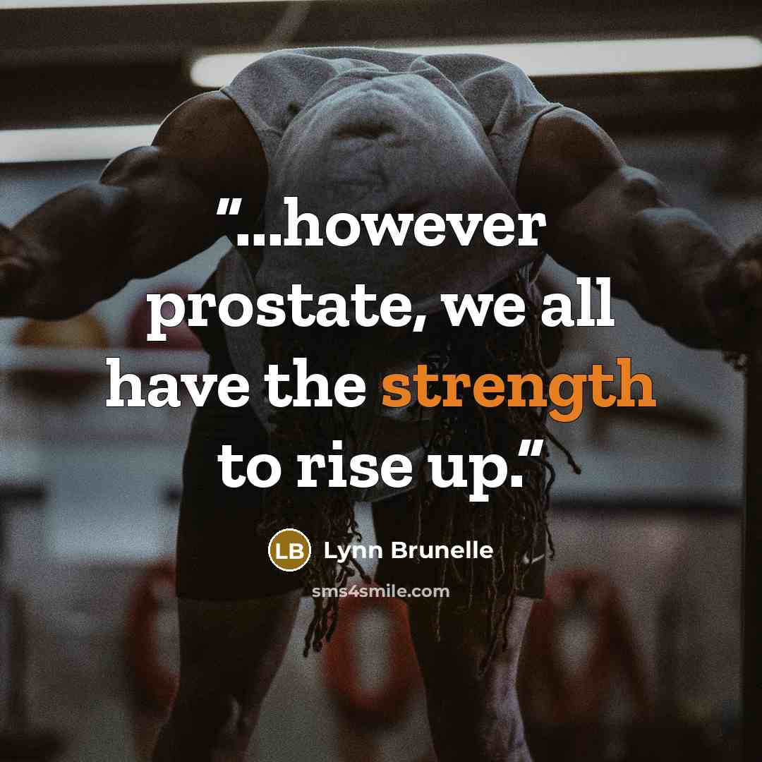 “...however prostate, we all have the strength to rise up.” quote by Lynn Brunelle
