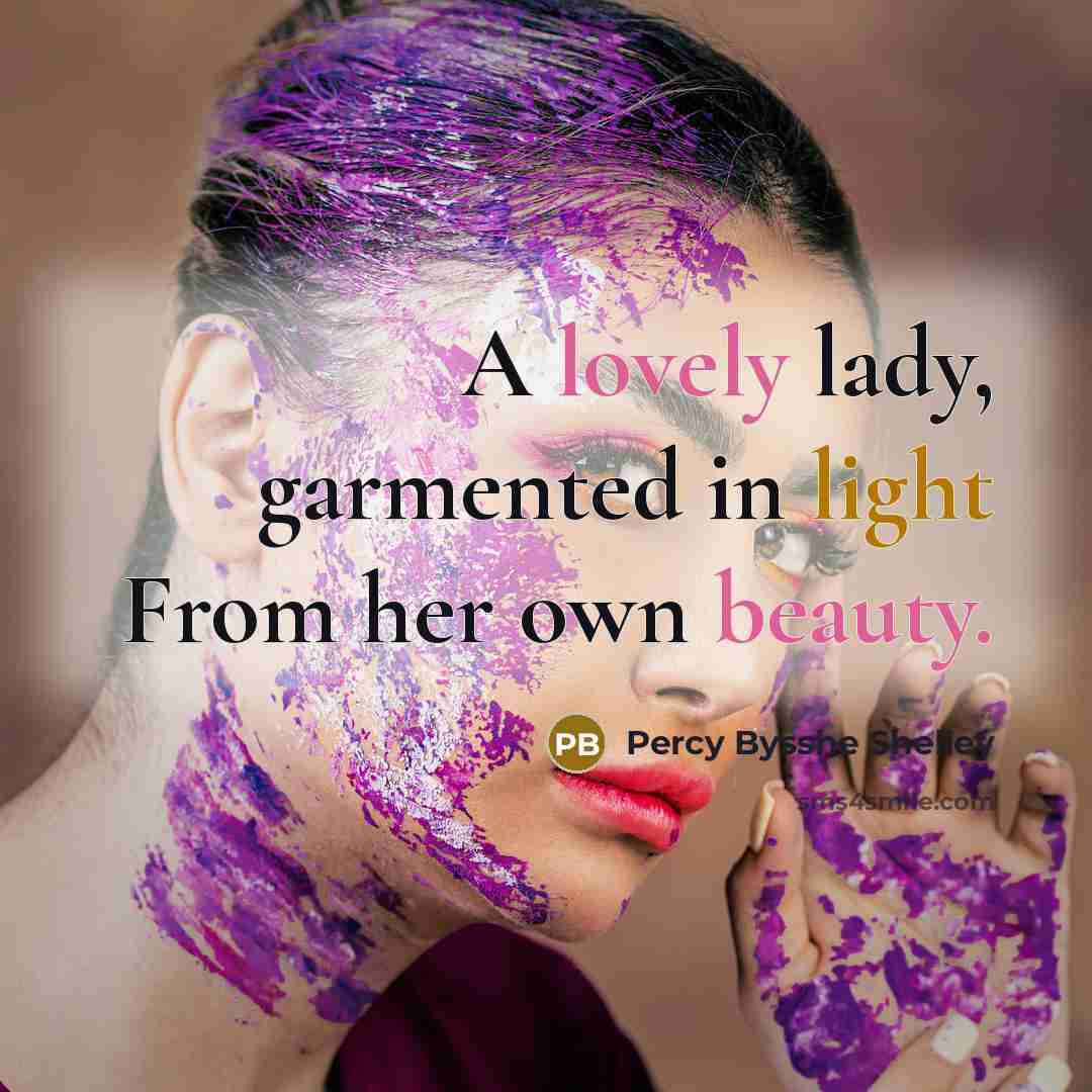“A lovely lady, garmented in light From her own beauty.” quote by Percy Bysshe Shelley