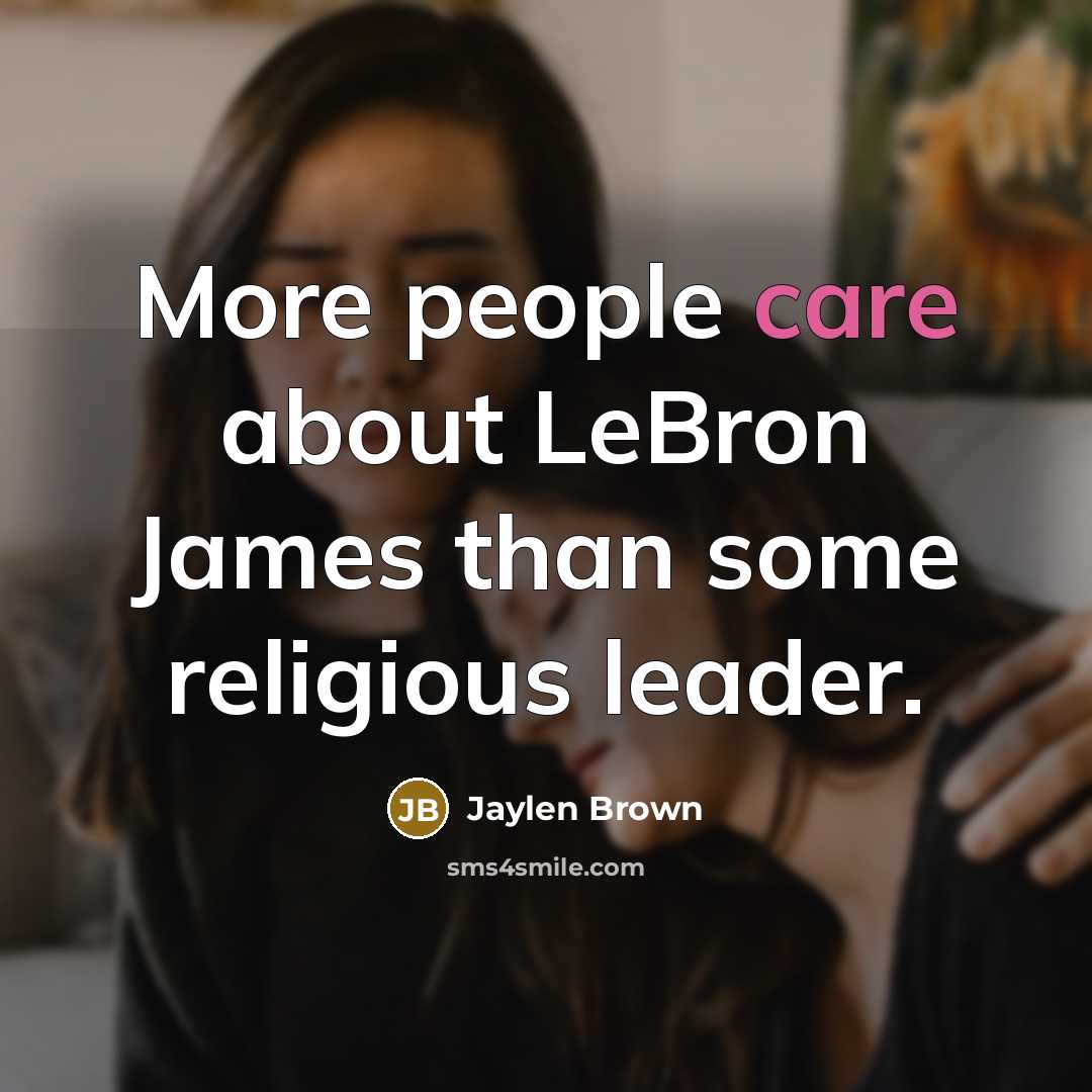“More people care about LeBron James than some religious leader.” quote by Jaylen Brown