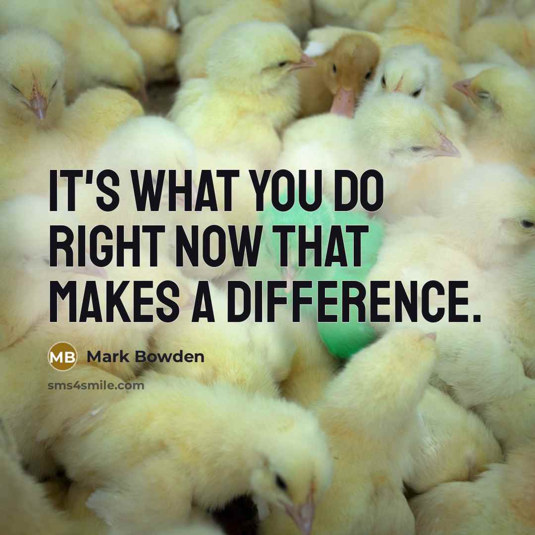 “It's what you do right now that makes a difference.” quote by Mark Bowden