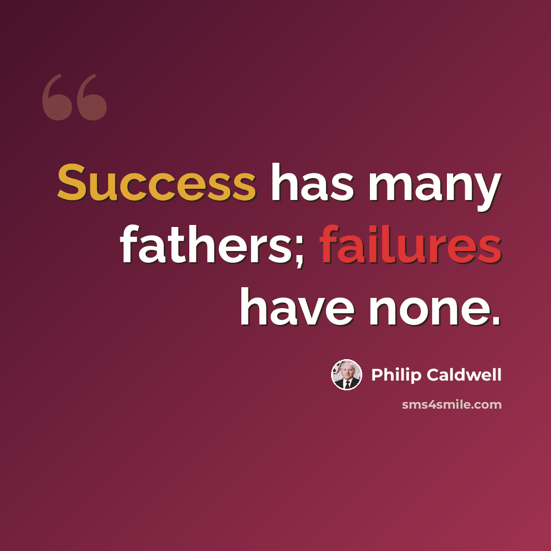 “Success has many fathers; failures have none.” quote by Philip Caldwell