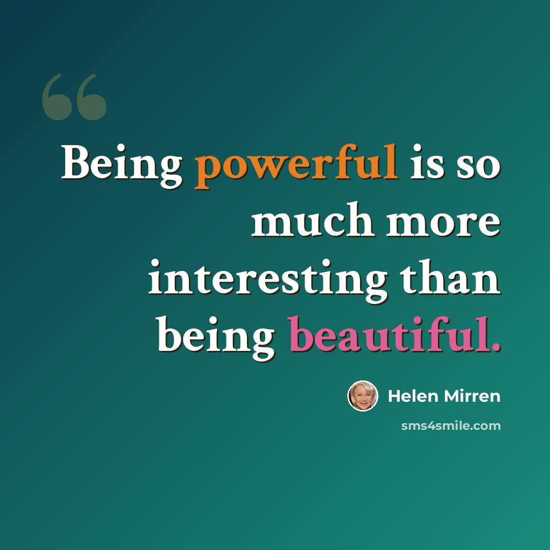 “Being powerful is so much more interesting than being beautiful.” quote by Helen Mirren