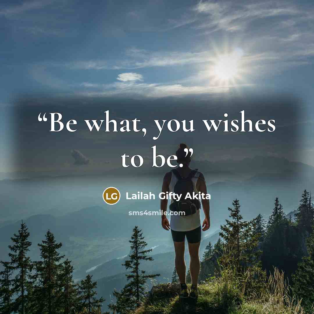 “Be what, you wishes to be.” quote by Lailah Gifty Akita
