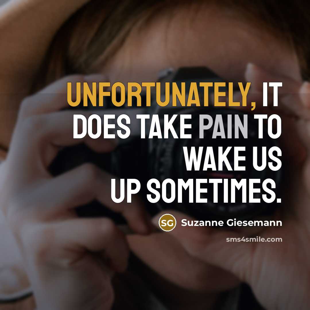 “Unfortunately, it does take pain to wake us up sometimes.” quote by Suzanne Giesemann