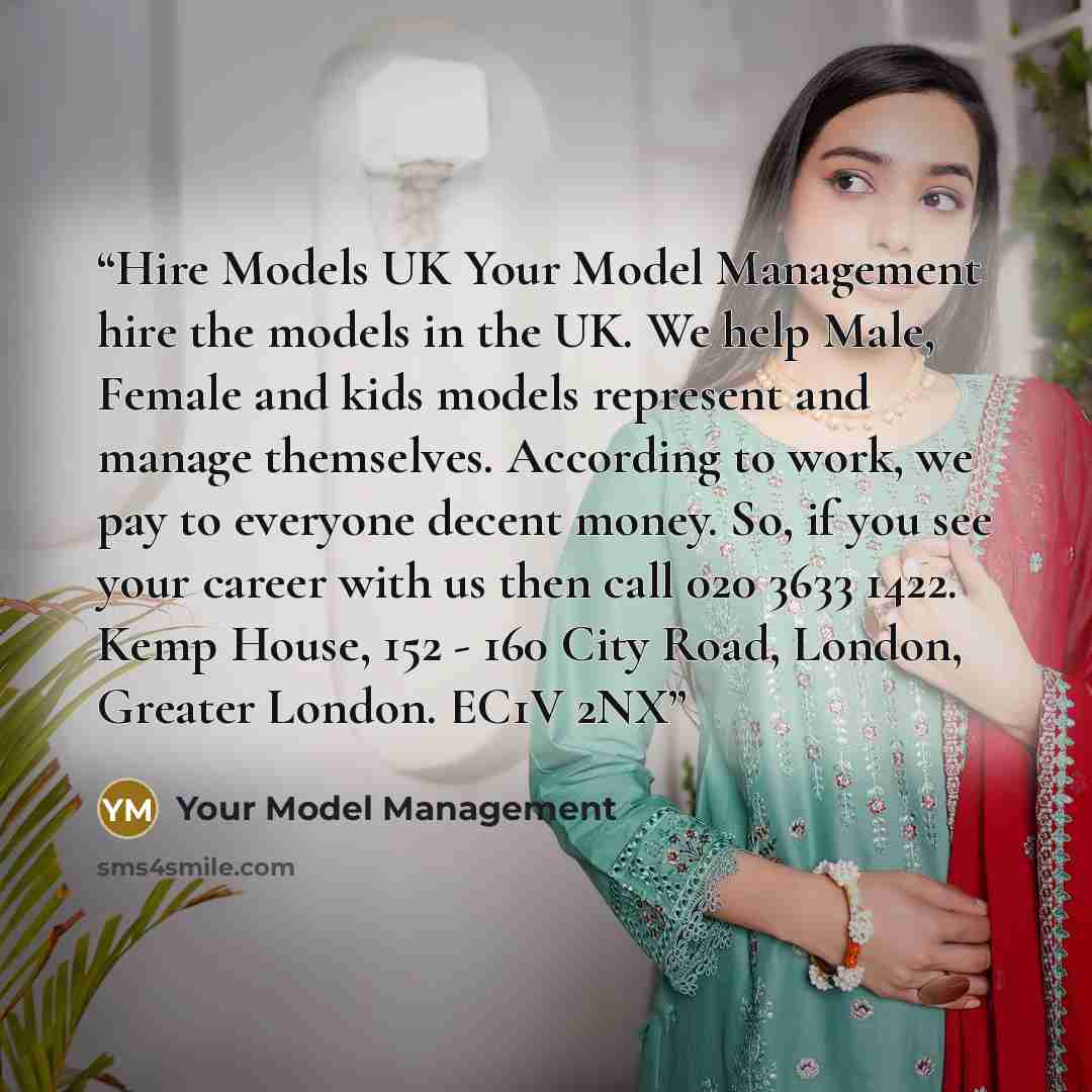 “Hire Models UK Your Model Management hire the models in the UK. We help Male, Female and kids models represent and manage themselves. According to work, we pay to everyone decent money. So, if you see your career with us then call 020 3633 1422. Kemp House, 152 - 160 City Road, London, Greater…” quote by Your Model Management