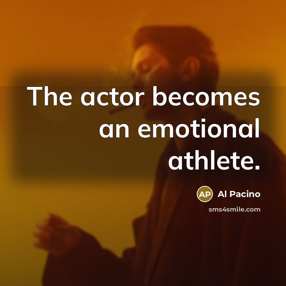 “The actor becomes an emotional athlete.” quote by Al Pacino