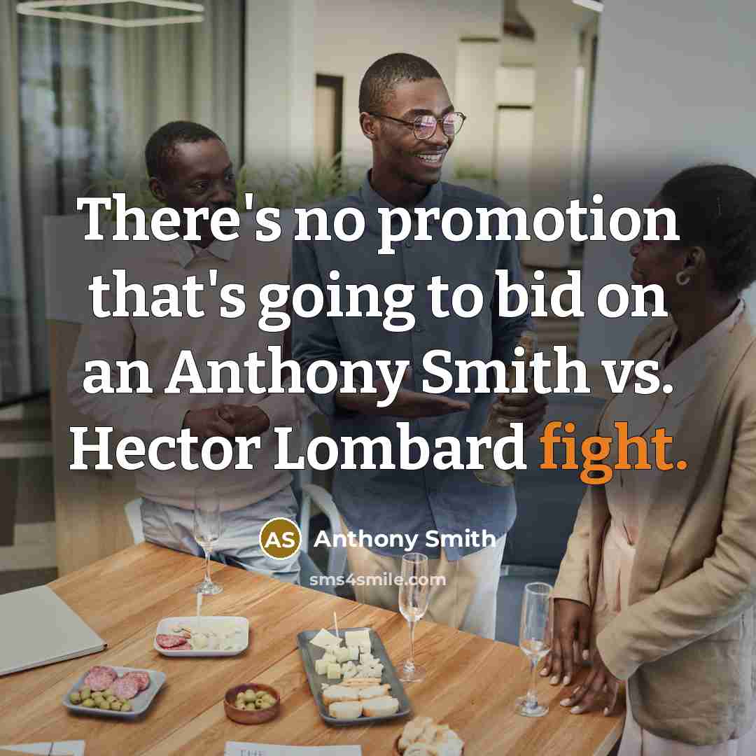 “There's no promotion that's going to bid on an Anthony Smith vs. Hector Lombard fight.” quote by Anthony Smith
