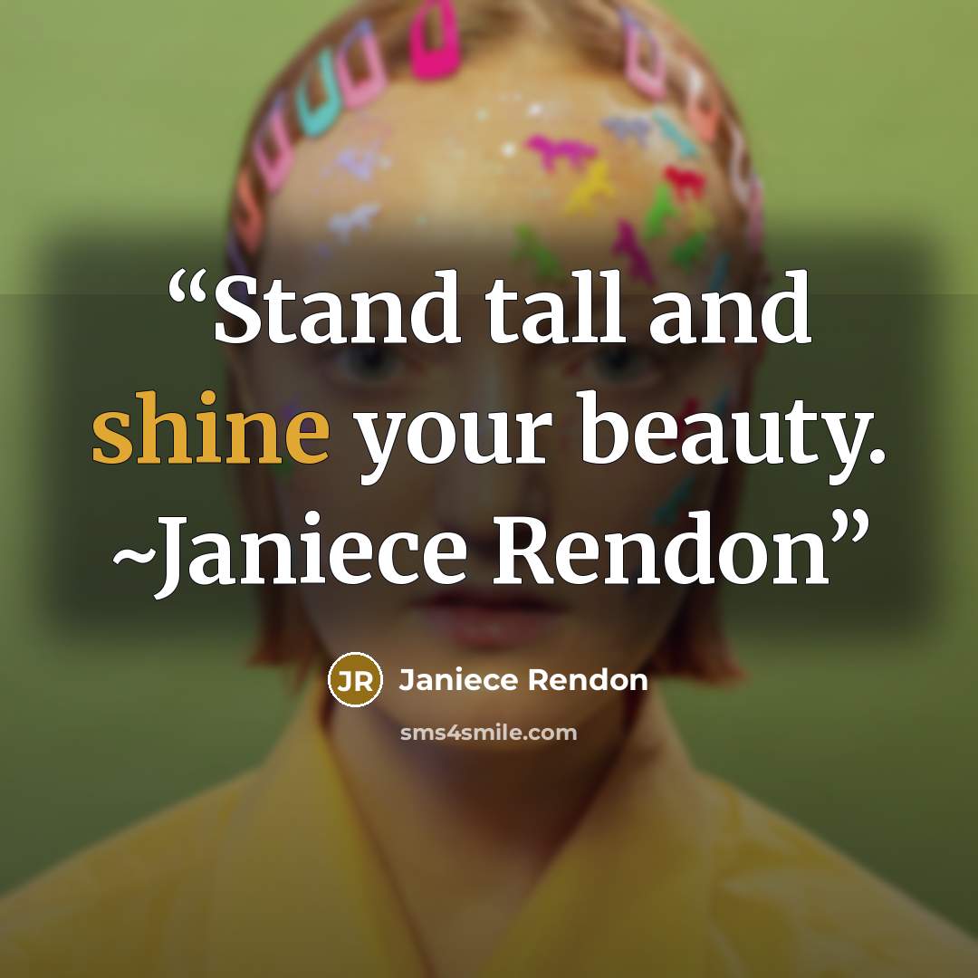 “Stand tall and shine your beauty. ~Janiece Rendon” quote by Janiece Rendon