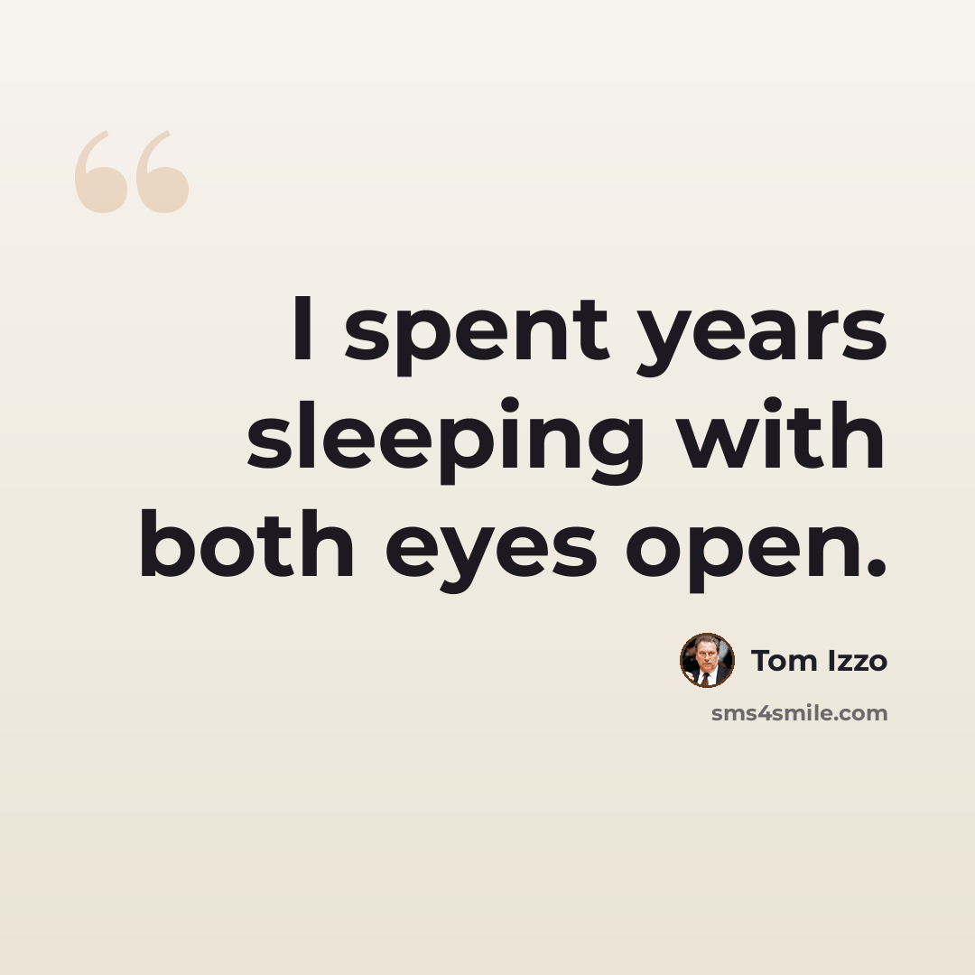 “I spent years sleeping with both eyes open.” quote by Tom Izzo