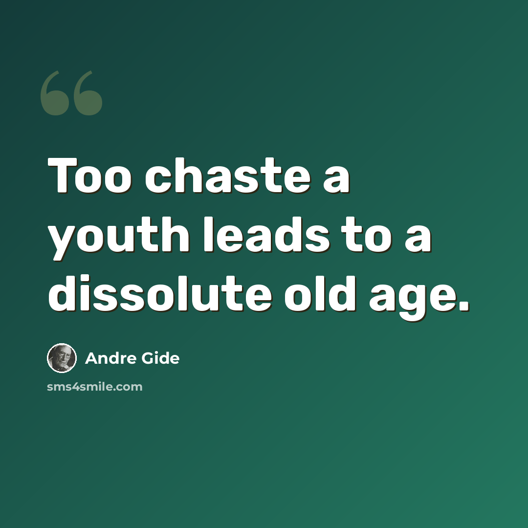 “Too chaste a youth leads to a dissolute old age.” quote by Andre Gide