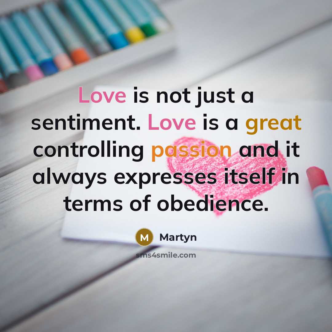 “Love is not just a sentiment. Love is a great controlling passion and it always expresses itself in terms of obedience.” quote by Martyn