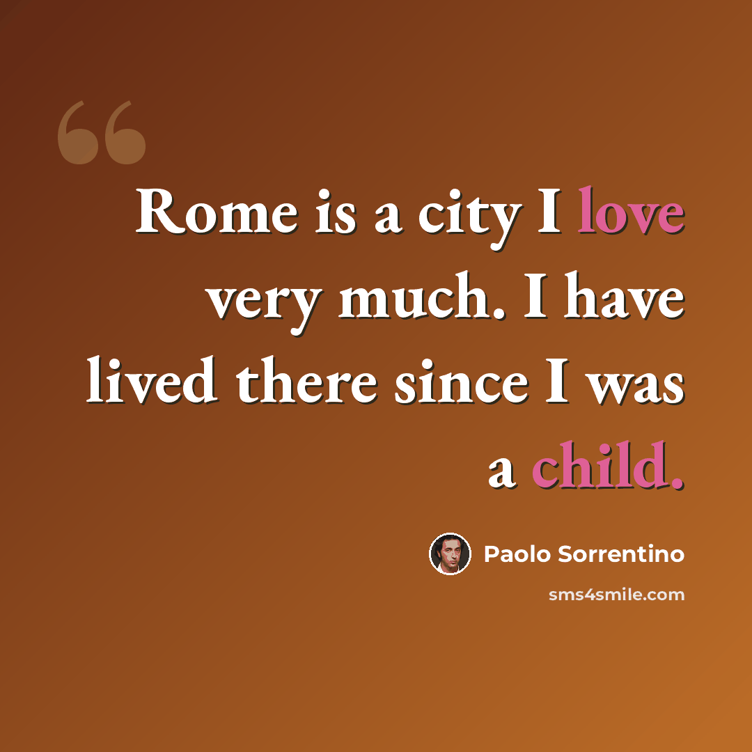 “Rome is a city I love very much. I have lived there since I was a child.” quote by Paolo Sorrentino