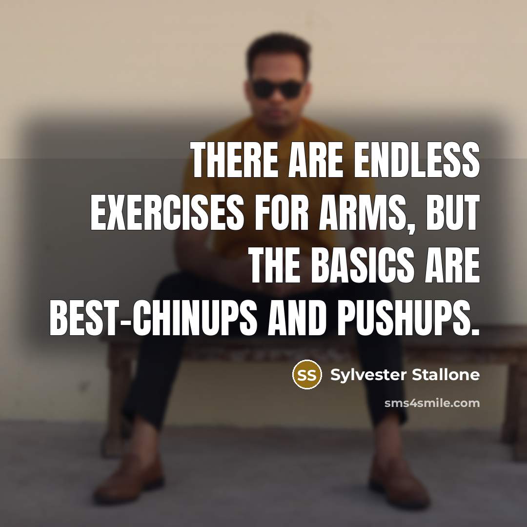 “There are endless exercises for arms, but the basics are best-chinups and pushups.” quote by Sylvester Stallone