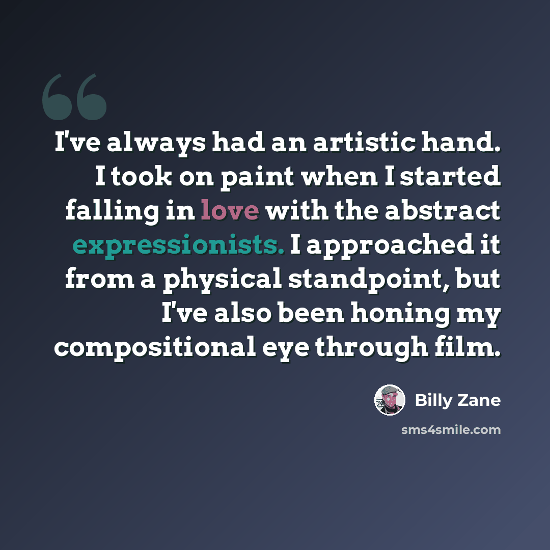 “I've always had an artistic hand. I took on paint when I started falling in love with the abstract expressionists. I approached it from a physical standpoint, but I've also been honing my compositional eye through film.” quote by Billy Zane