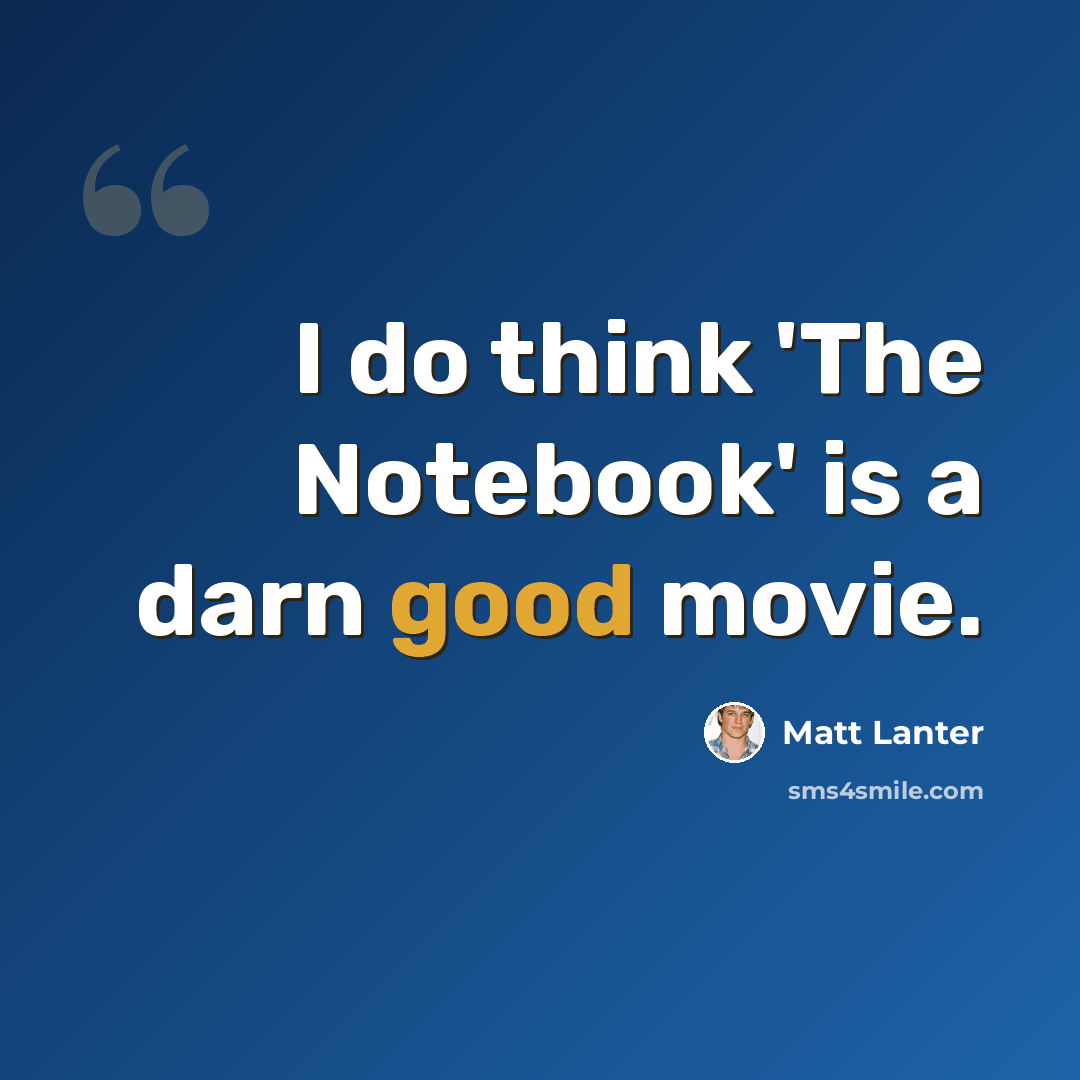 “I do think 'The Notebook' is a darn good movie.” quote by Matt Lanter