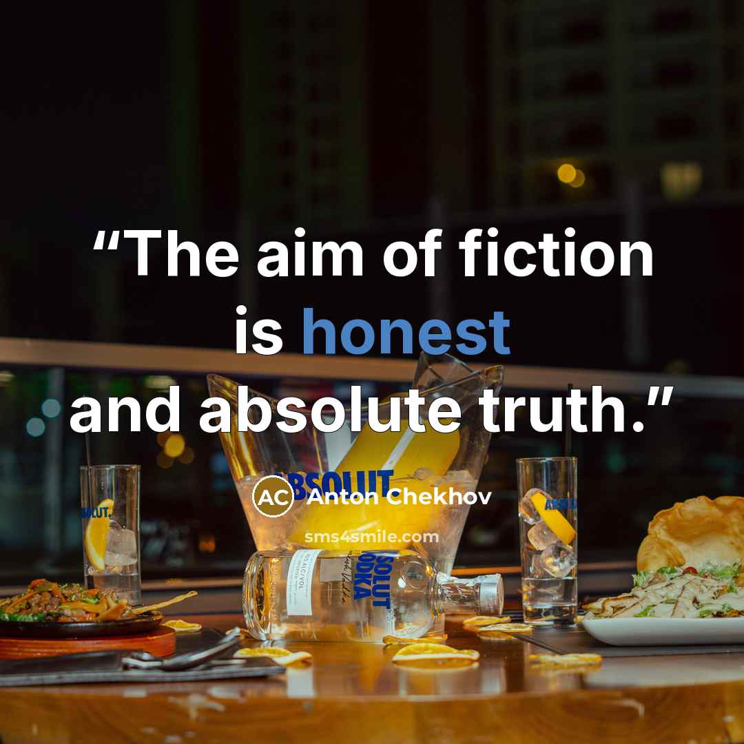 “The aim of fiction is honest and absolute truth.” quote by Anton Chekhov