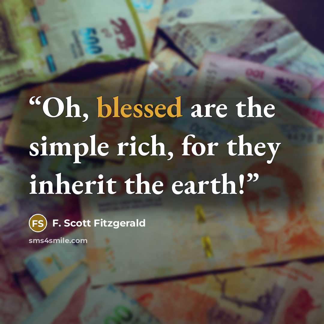 “Oh, blessed are the simple rich, for they inherit the earth!” quote by F. Scott Fitzgerald