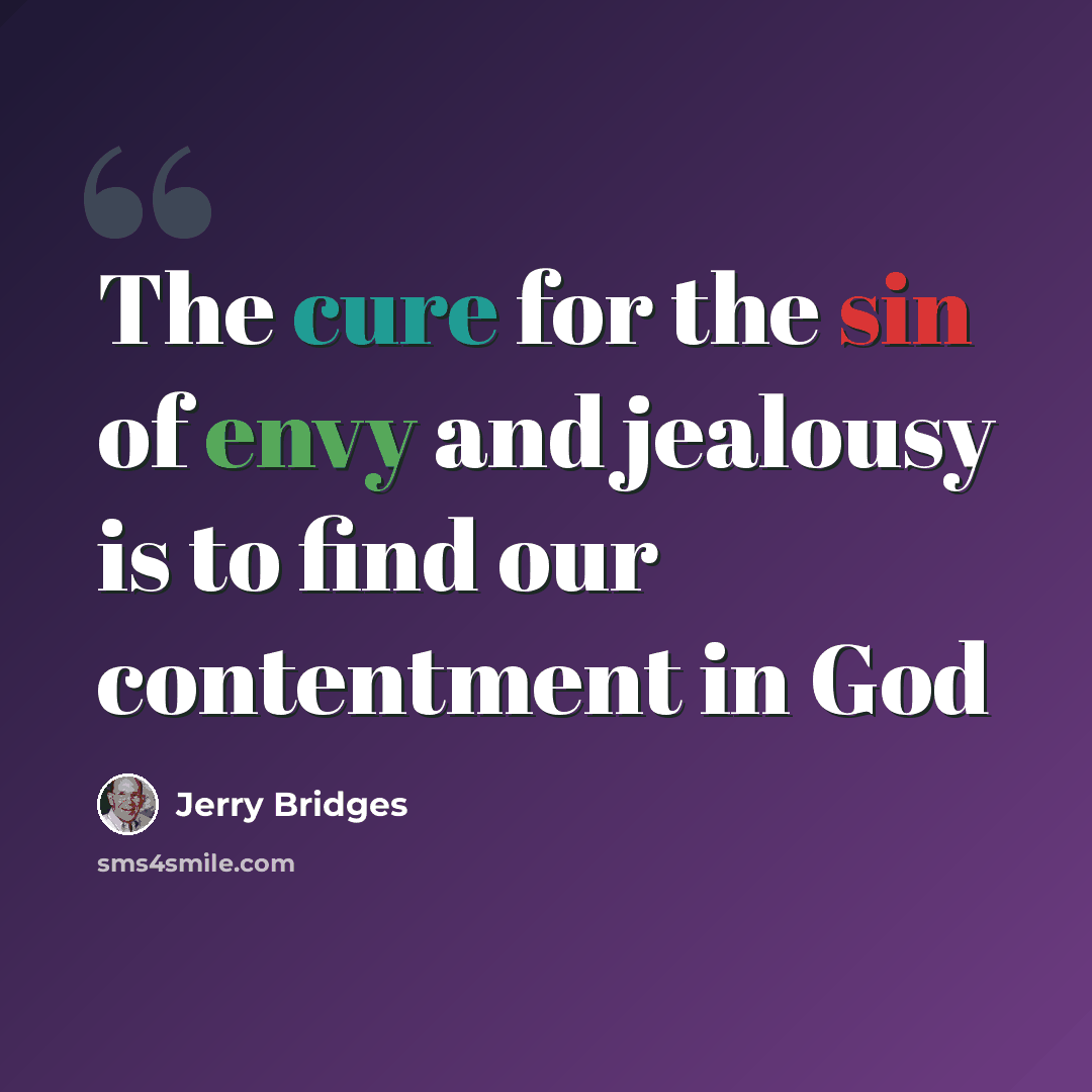 “The cure for the sin of envy and jealousy is to find our contentment in God” quote by Jerry Bridges