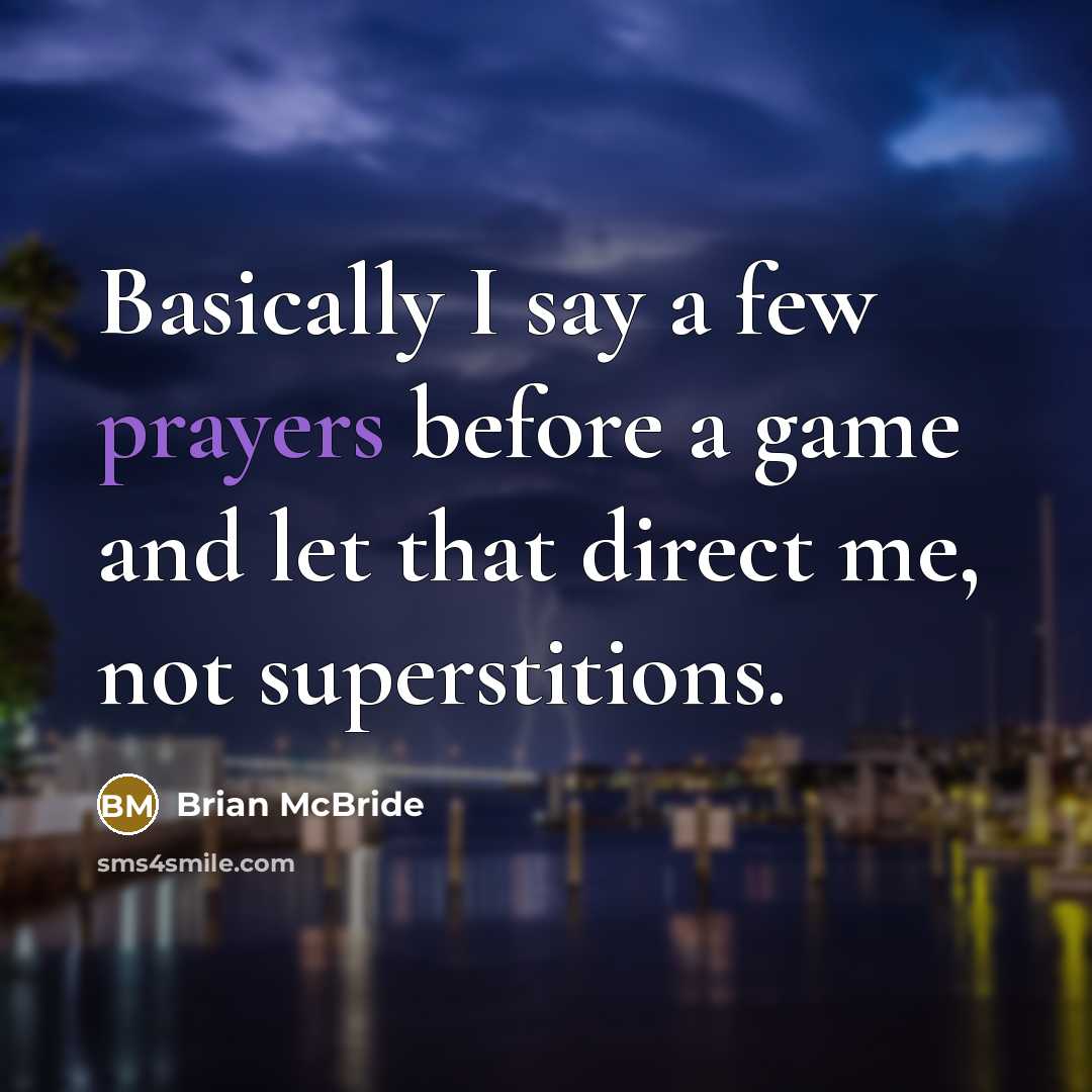 “Basically I say a few prayers before a game and let that direct me, not superstitions.” quote by Brian McBride