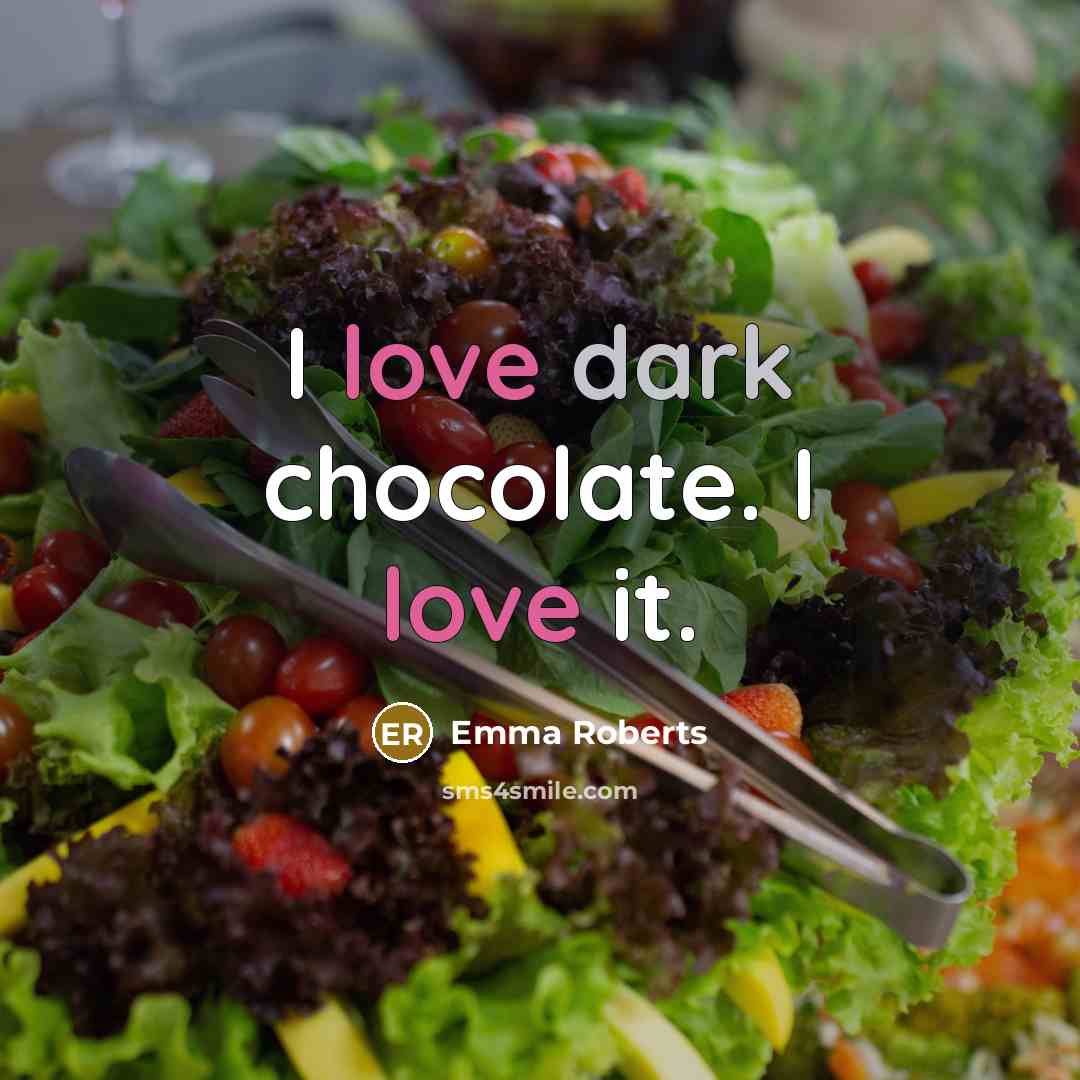 “I love dark chocolate. I love it.” quote by Emma Roberts