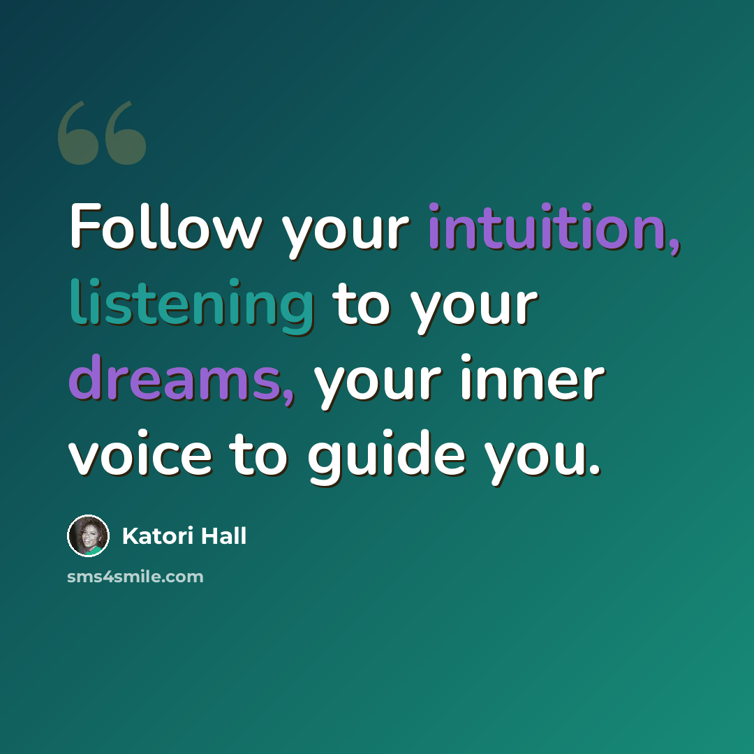 “Follow your intuition, listening to your dreams, your inner voice to guide you.” quote by Katori Hall