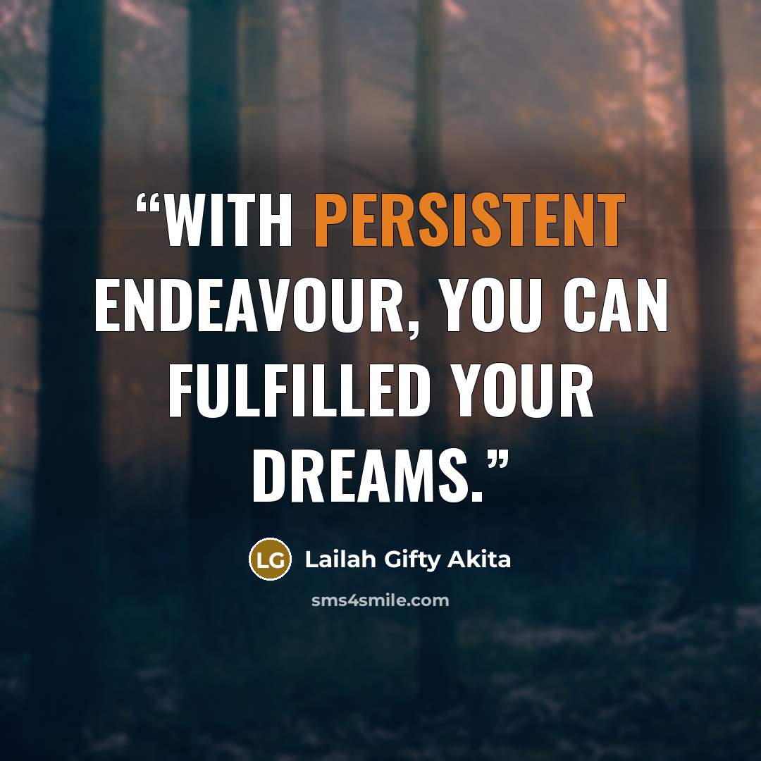 “With persistent endeavour, you can fulfilled your dreams.” quote by Lailah Gifty Akita