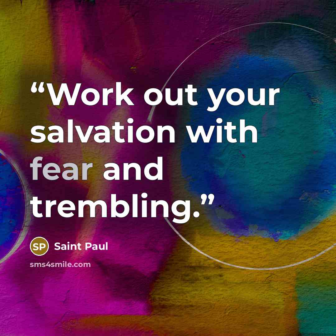 “Work out your salvation with fear and trembling.” quote by Saint Paul