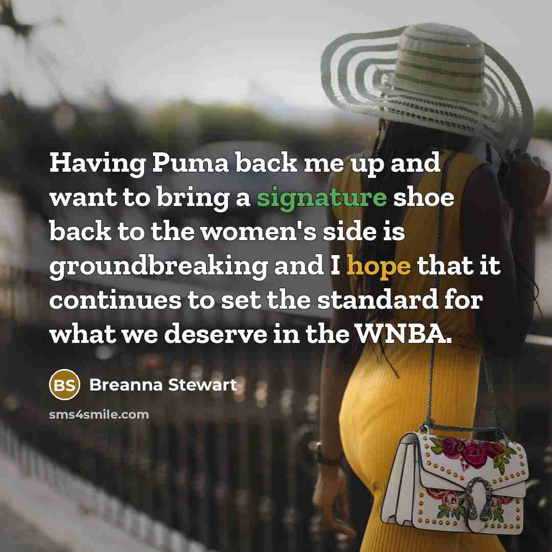 “Having Puma back me up and want to bring a signature shoe back to the women's side is groundbreaking and I hope that it continues to set the standard for what we deserve in the WNBA.” quote by Breanna Stewart