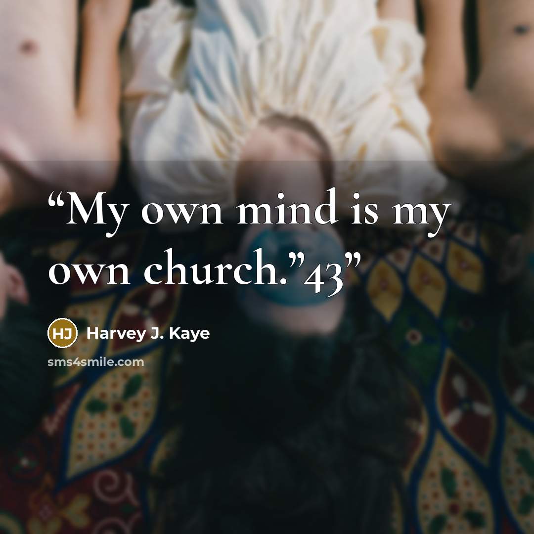 “My own mind is my own church.”43” quote by Harvey J. Kaye