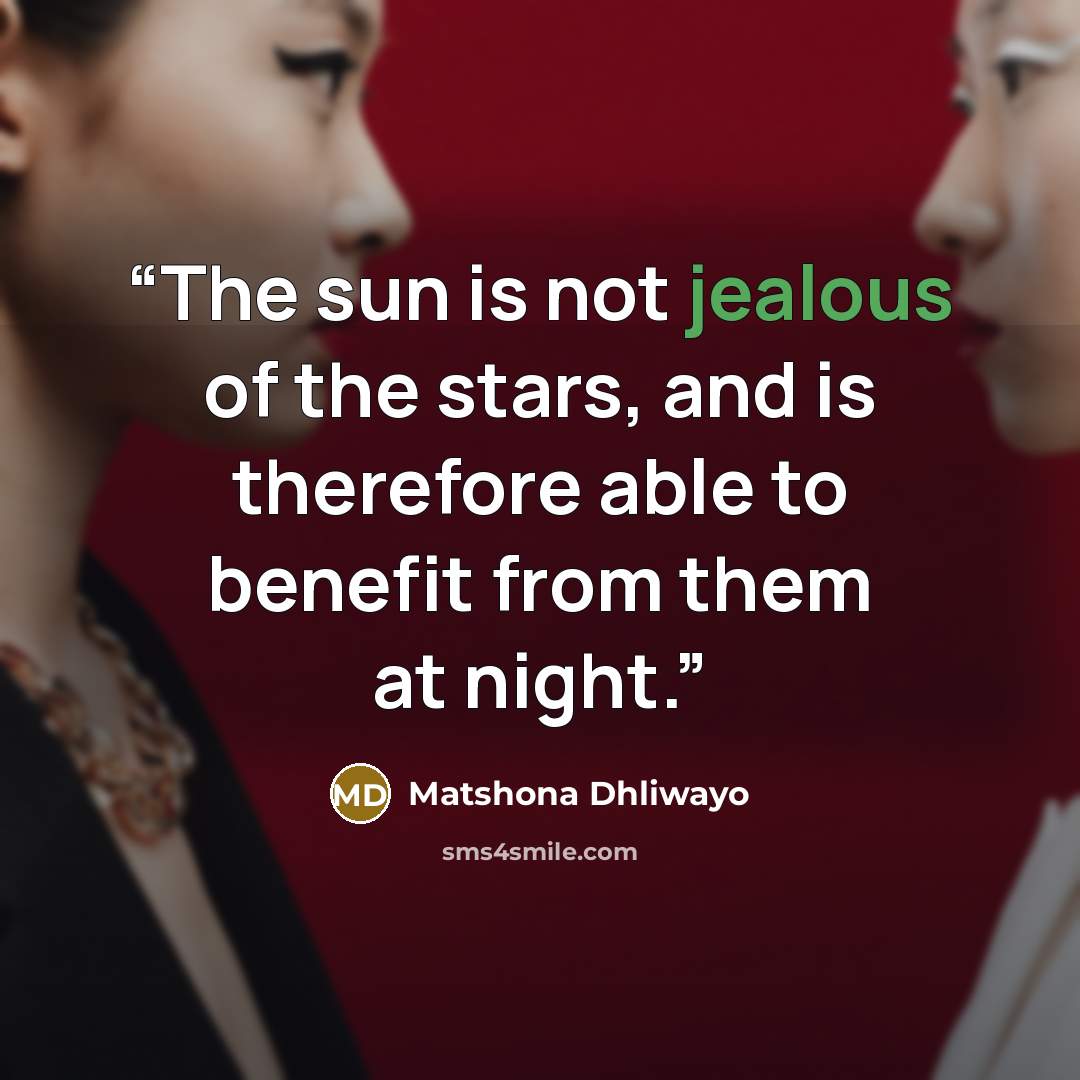 “The sun is not jealous of the stars, and is therefore able to benefit from them at night.” quote by Matshona Dhliwayo