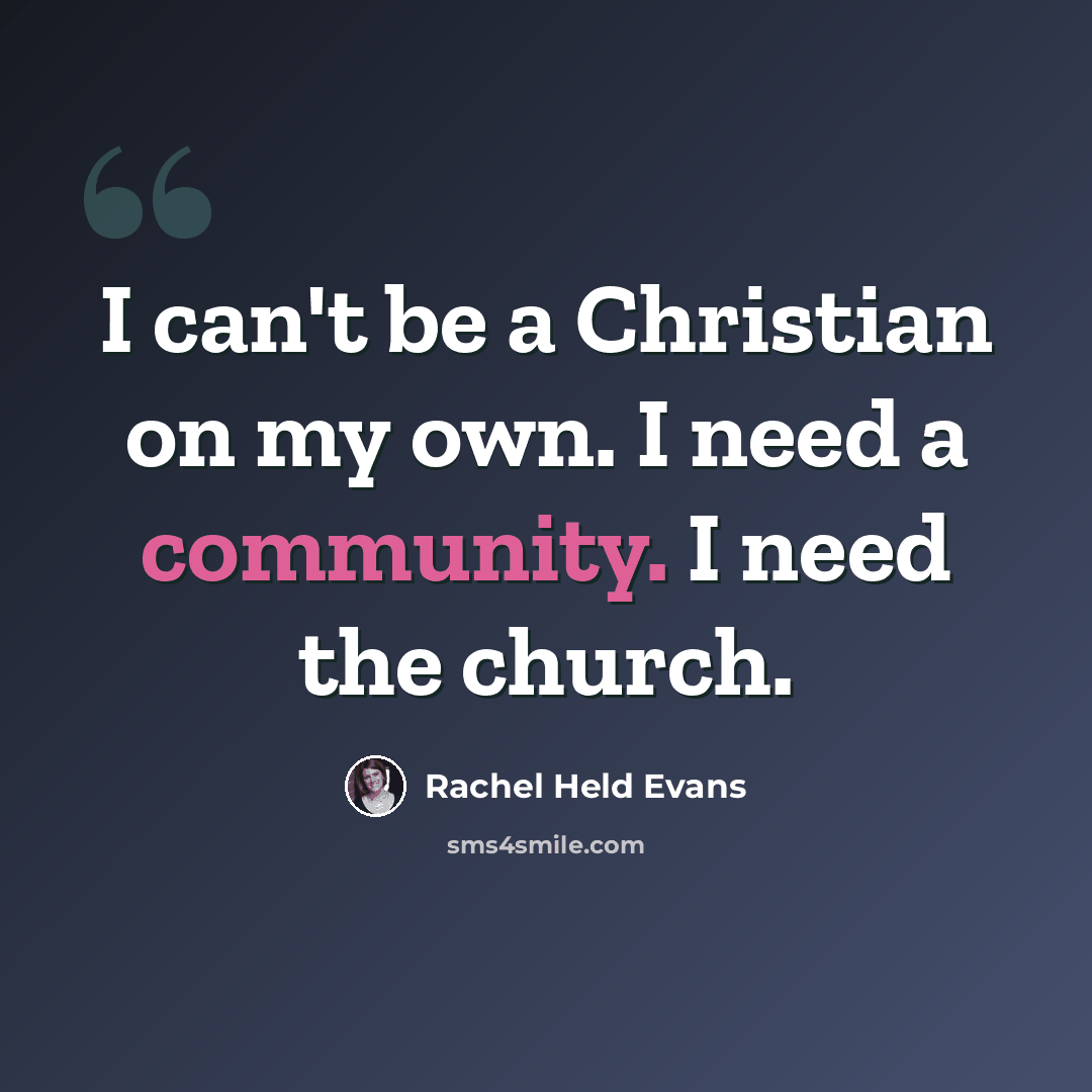 “I can't be a Christian on my own. I need a community. I need the church.” quote by Rachel Held Evans