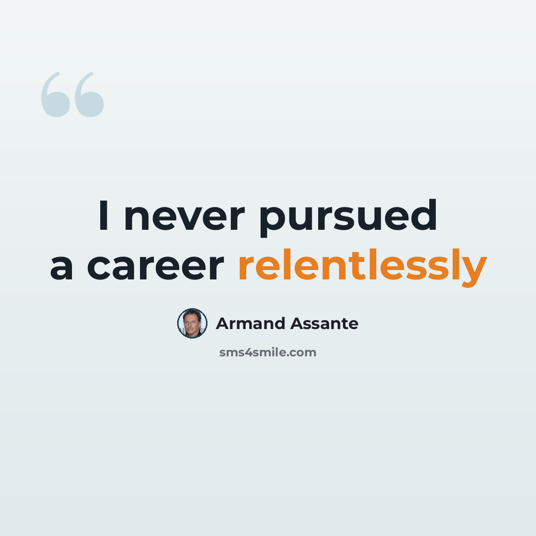 “I never pursued a career relentlessly” quote by Armand Assante