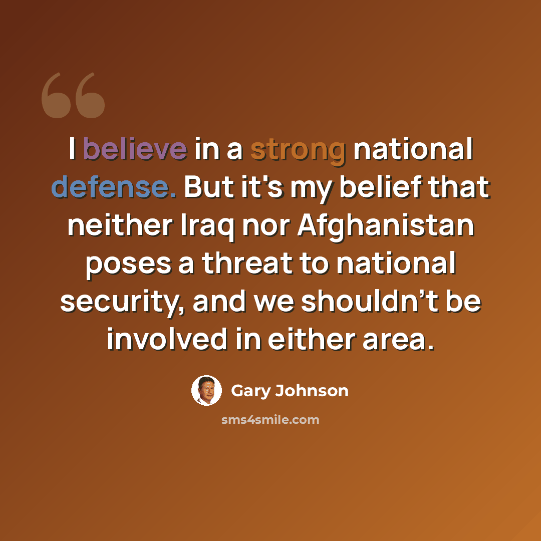 “I believe in a strong national defense. But it's my belief that neither Iraq nor Afghanistan poses a threat to national security, and we shouldn't be involved in either area.” quote by Gary Johnson