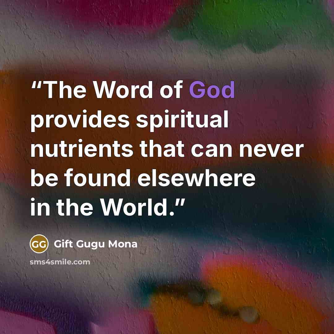 “The Word of God provides spiritual nutrients that can never be found elsewhere in the World.” quote by Gift Gugu Mona