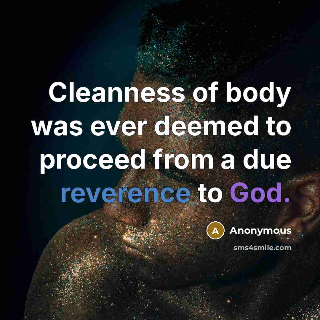 “Cleanness of body was ever deemed to proceed from a due reverence to God.” quote by Anonymous