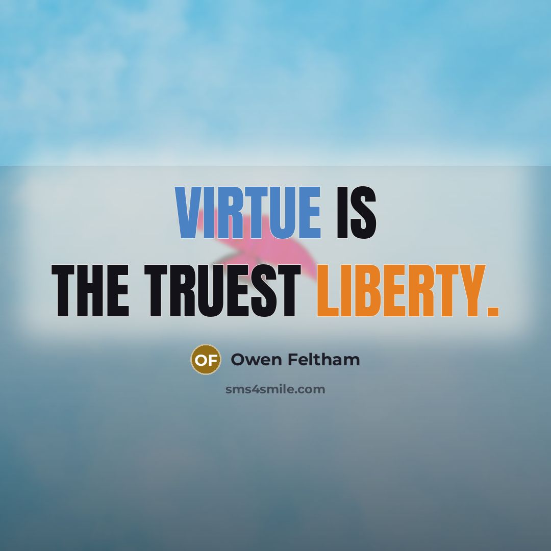 “Virtue is the truest liberty.” quote by Owen Feltham