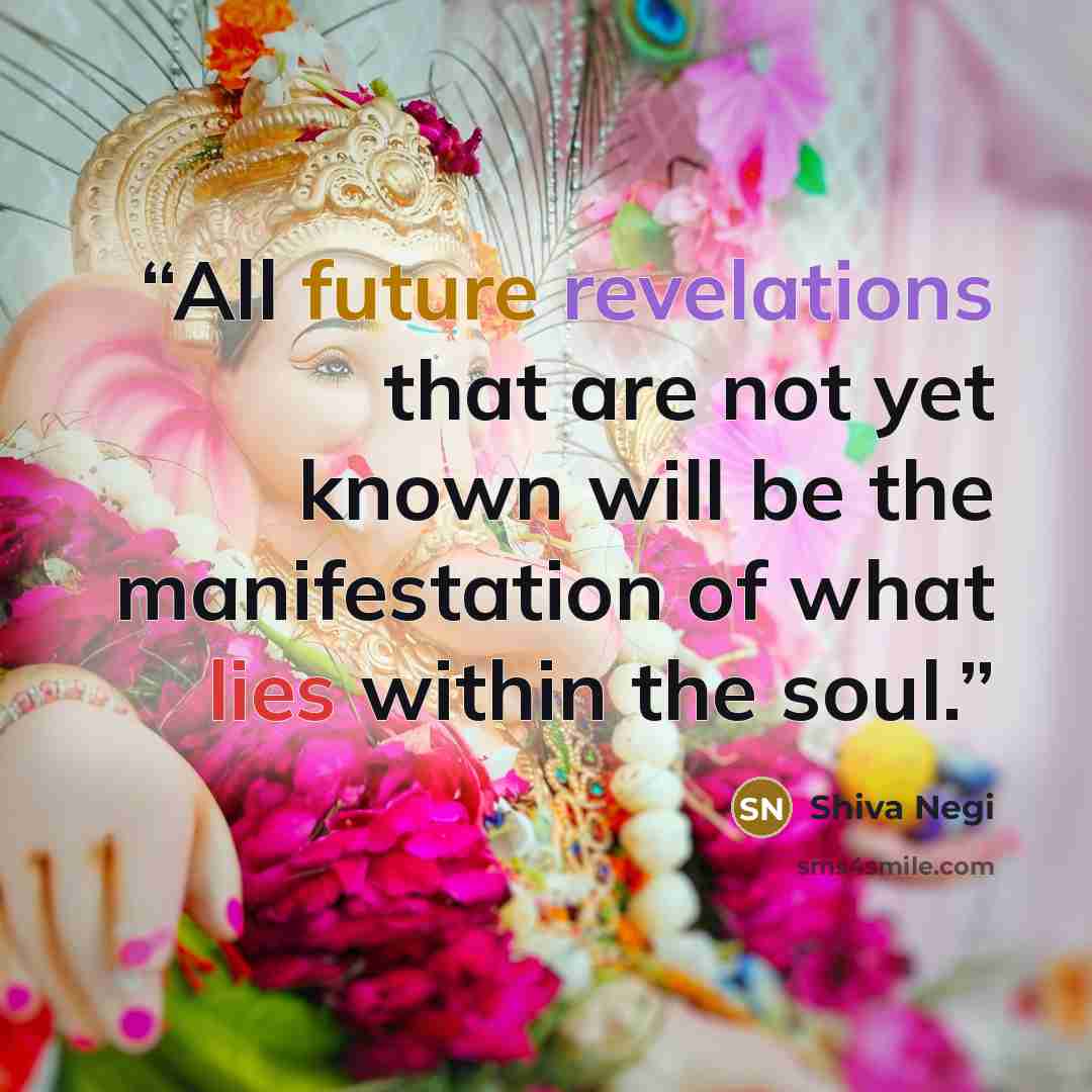 “All future revelations that are not yet known will be the manifestation of what lies within the soul.” quote by Shiva Negi