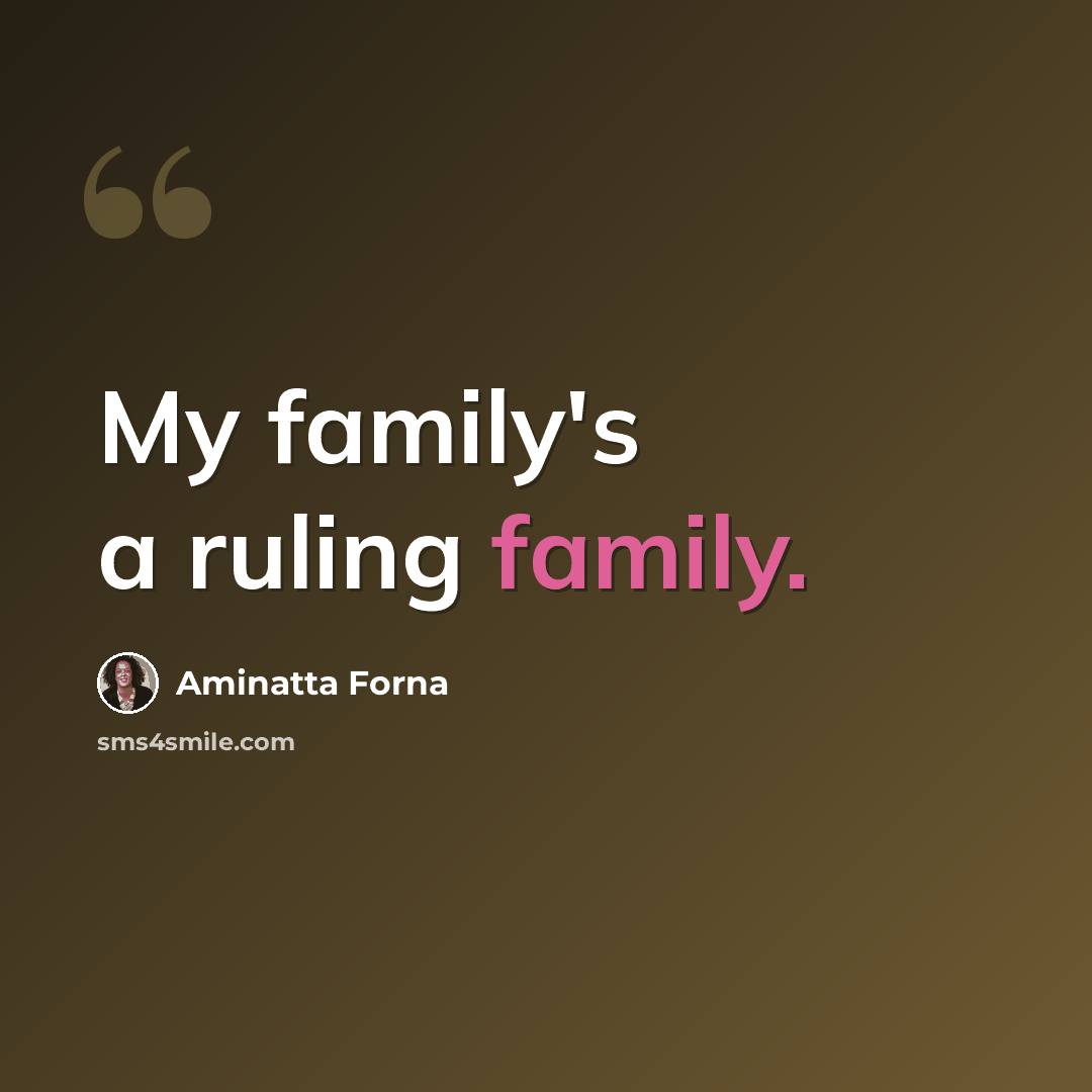 “My family's a ruling family.” quote by Aminatta Forna