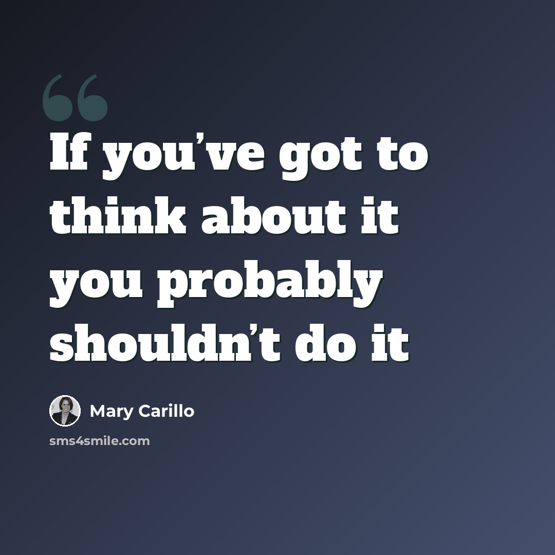 “If you’ve got to think about it you probably shouldn’t do it” quote by Mary Carillo