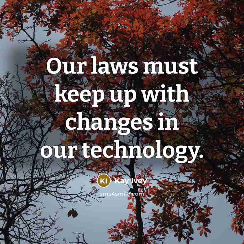 “Our laws must keep up with changes in our technology.” quote by Kay Ivey