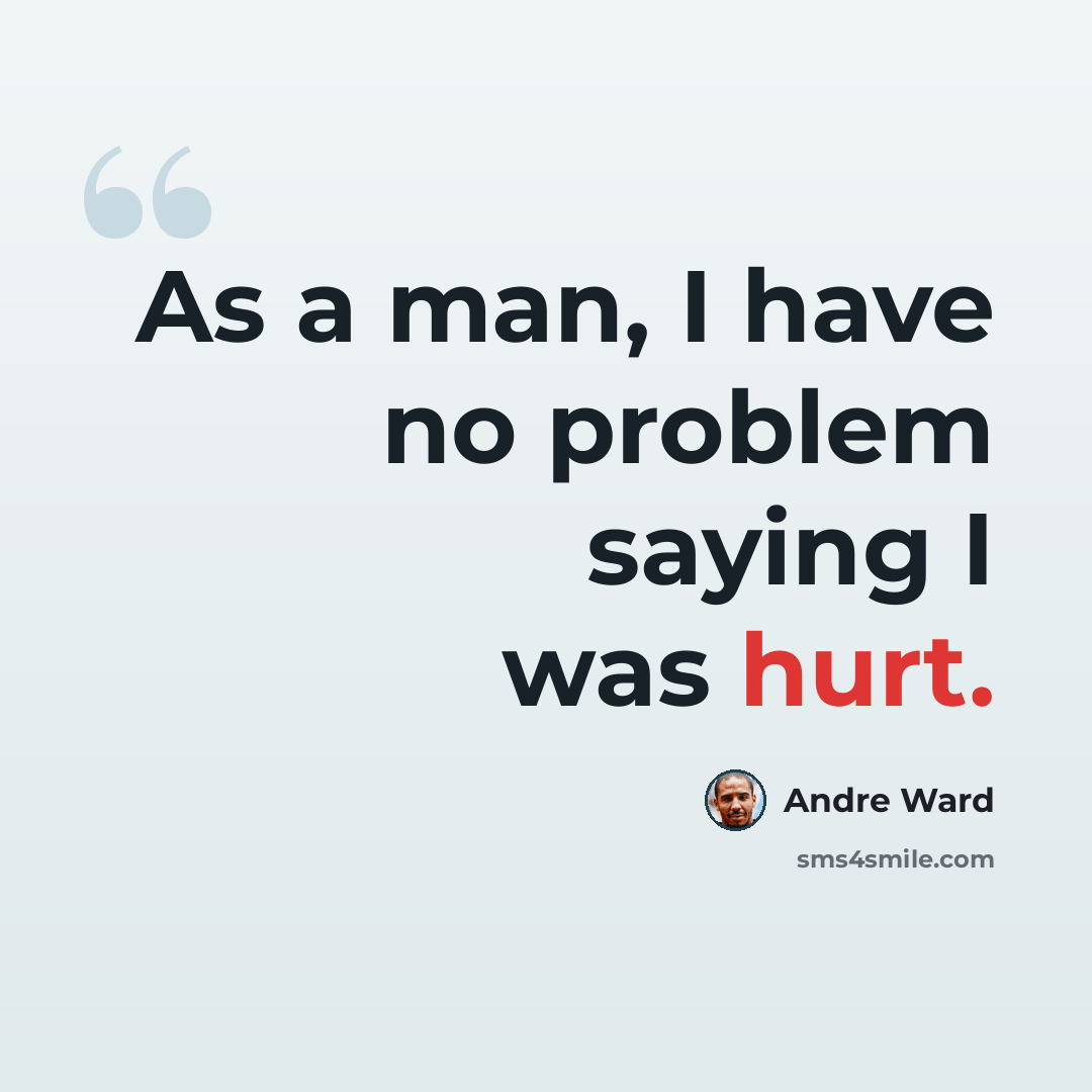 “As a man, I have no problem saying I was hurt.” quote by Andre Ward