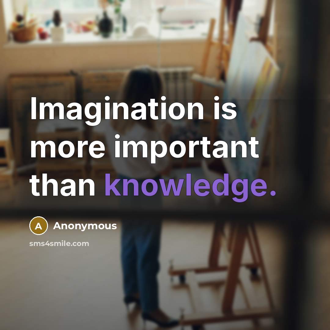 “Imagination is more important than knowledge.” quote by Anonymous