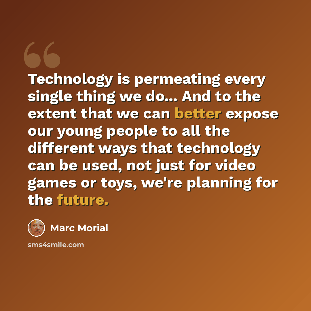 “Technology is permeating every single thing we do... And to the extent that we can better expose our young people to all the different ways that technology can be used, not just for video games or toys, we're planning for the future.” quote by Marc Morial