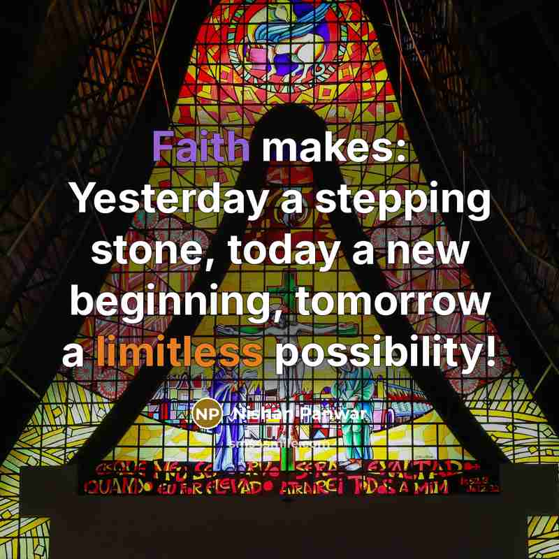 “Faith makes: Yesterday a stepping stone, today a new beginning, tomorrow a limitless possibility!” quote by Nishan Panwar