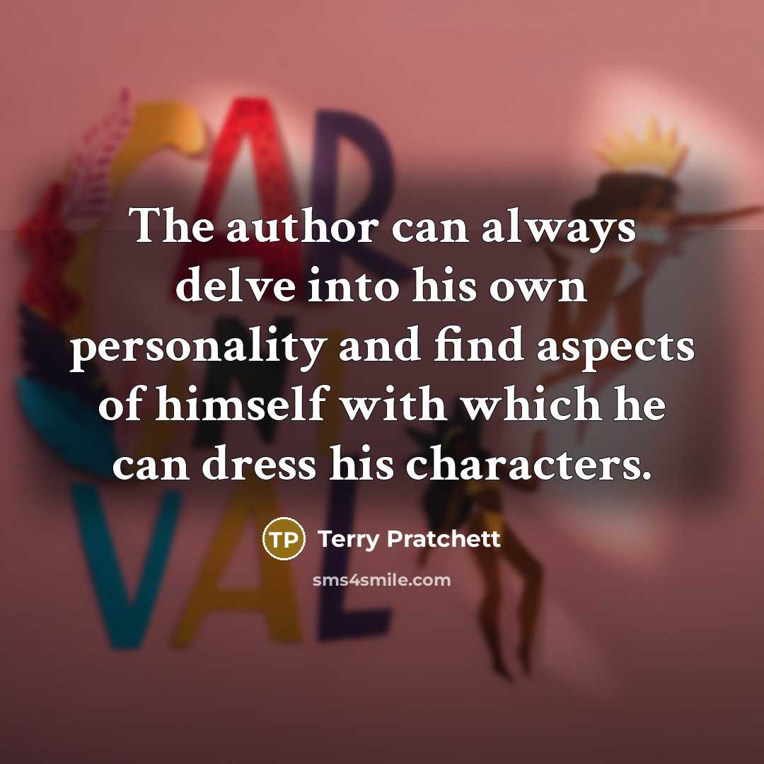 “The author can always delve into his own personality and find aspects of himself with which he can dress his characters.” quote by Terry Pratchett